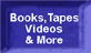 Books, Tapes, Videos and More